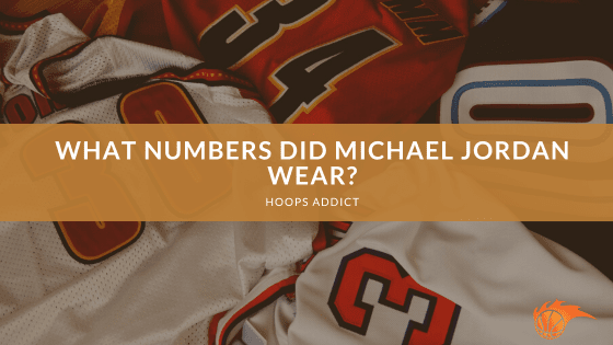 What Numbers Did Michael Jordan Wear
