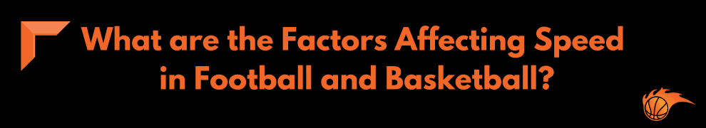 What are the Factors Affecting Speed in Football and Basketball