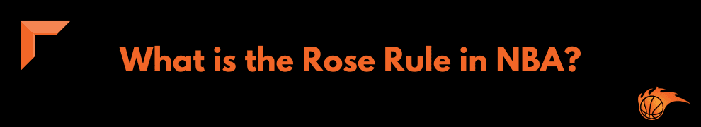 What is the Rose Rule in NBA