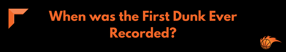 When was the First Dunk Ever Recorded