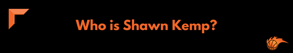 Who is Shawn Kemp