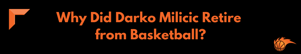 Why Did Darko Milicic Retire from Basketball