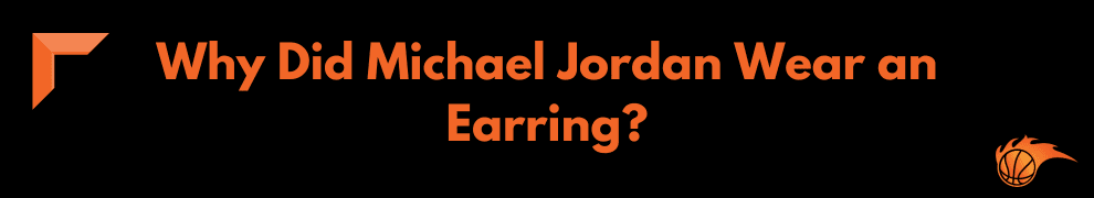 Why Did Michael Jordan Wear an Earring