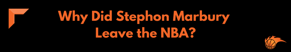 Why Did Stephon Marbury Leave the NBA