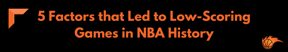 5 Factors that Led to Low-Scoring Games in NBA History