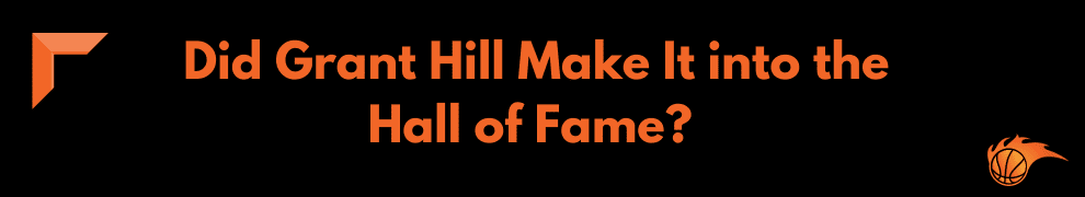 Did Grant Hill Make It into the Hall of Fame_  
