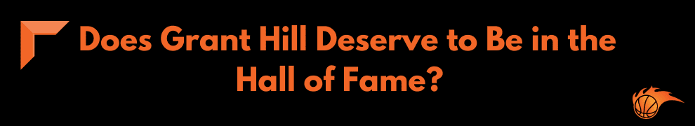 Does Grant Hill Deserve to Be in the Hall of Fame_  
