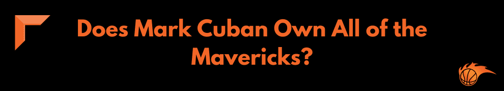 Does Mark Cuban Own All of the Mavericks