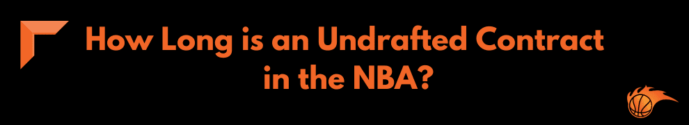 How Long is an Undrafted Contract in the NBA
