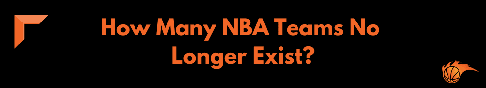 How Many NBA Teams No Longer Exist
