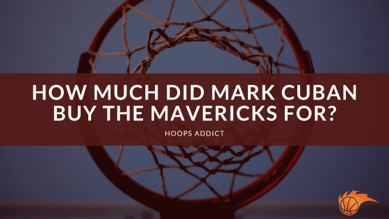 How Much Did Mark Cuban Buy the Mavericks For