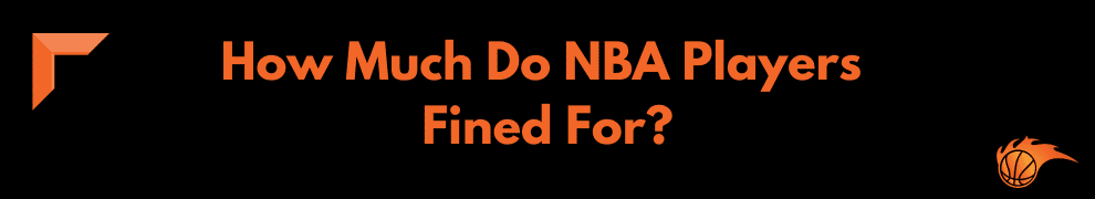How Much Do NBA Players Get Fined For