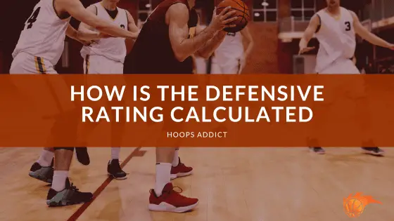 how-is-the-defensive-rating-calculated-hoops-addict