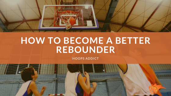 How to Become a Better Rebounder