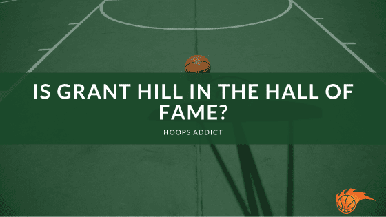 Is Grant Hill in the Hall of Fame