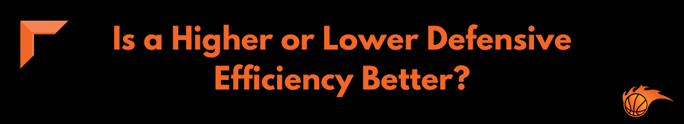 Is a Higher or Lower Defensive Efficiency Better