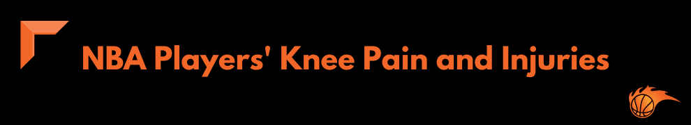 NBA Players' Knee Pain and Injuries