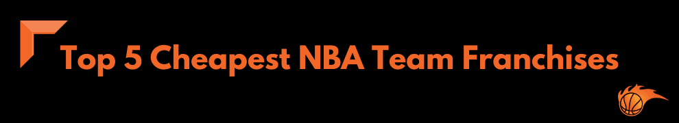 Top 5 Cheapest NBA Team Franchises