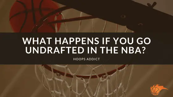 What Happens if You Go Undrafted in the NBA