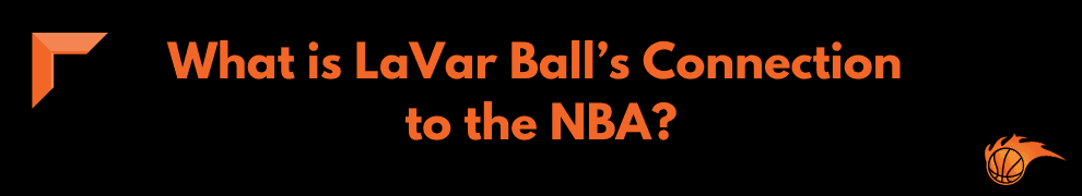 What is LaVar Ball’s Connection to the NBA