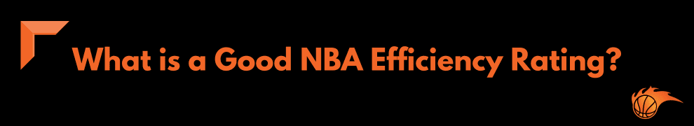What is a Good NBA Efficiency Rating