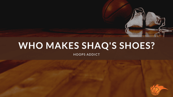 Who Makes Shaq's Shoes