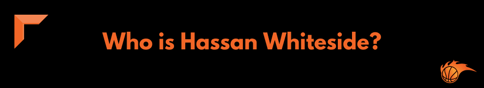 Who is Hassan Whiteside
