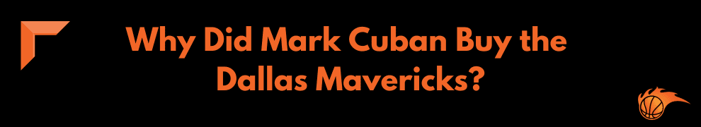 Why Did Mark Cuban Buy the Dallas Mavericks