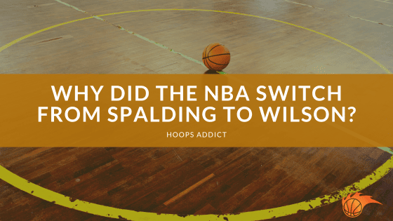 Why Did the NBA Switch from Spalding to Wilson