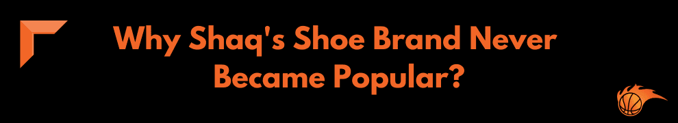 Why Shaq's Shoe Brand Never Became Popular