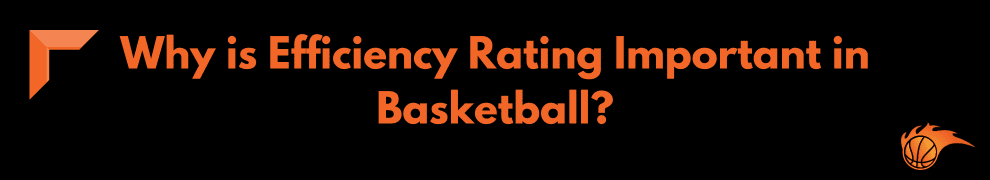 Why is Efficiency Rating Important in Basketball