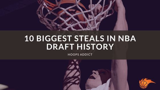 10 Biggest Steals in NBA Draft History