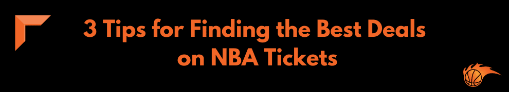 3 Tips for Finding the Best Deals on NBA Tickets