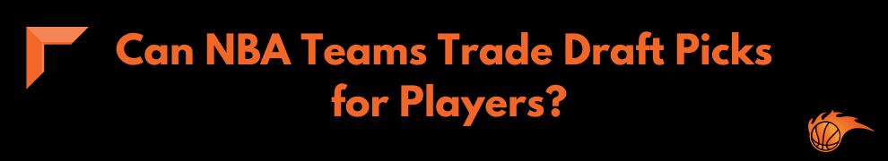 Can NBA Teams Trade Draft Picks for Players