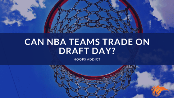 Can NBA Teams Trade on Draft Day