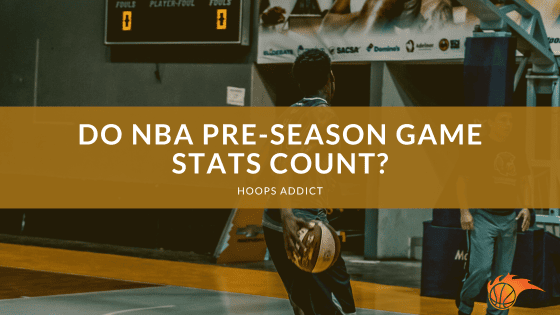 Do NBA Pre-Season Game Stats Count