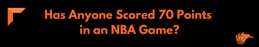 Has Anyone Scored 70 Points in an NBA Game