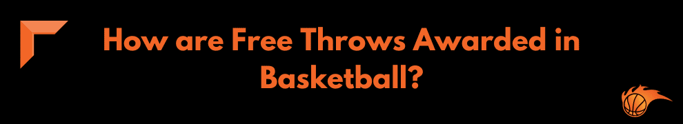 How are Free Throws Awarded in Basketball