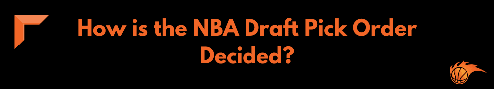 How is the NBA Draft Pick Order Decided