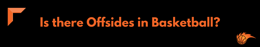Is there Offsides in Basketball