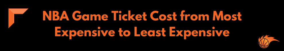 NBA Game Ticket Cost from Most Expensive to Least Expensive