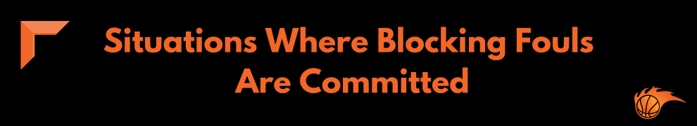 Situations Where Blocking Fouls Are Committed
