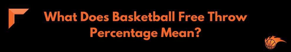 What Does Basketball Free Throw Percentage Mean