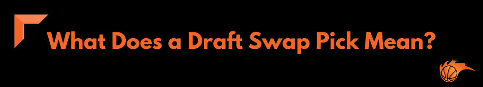 What Does a Draft Swap Pick Mean