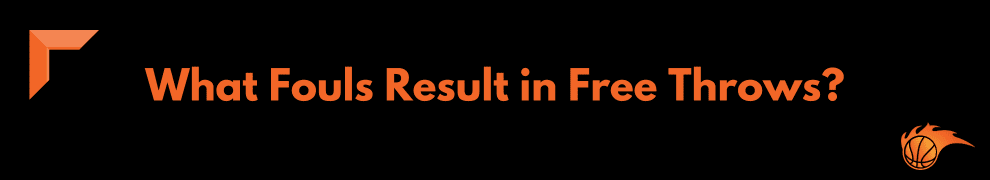 What Fouls Result in Free Throws