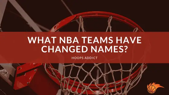 What NBA Teams Have Changed Names? | Hoops Addict