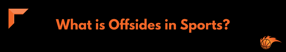 What is Offsides in Sports