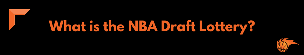 What is the NBA Draft Lottery
