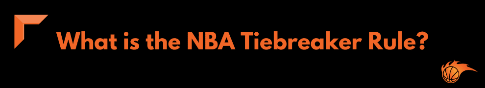 What is the NBA Tiebreaker Rule