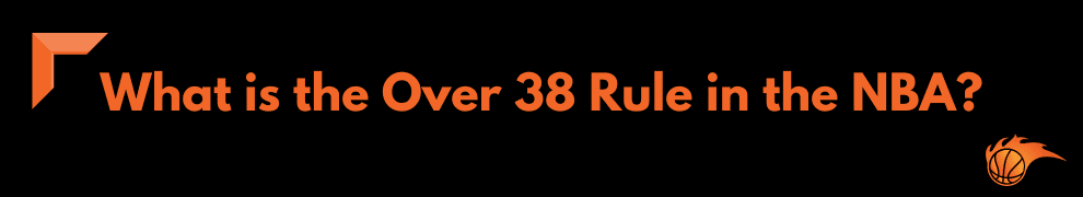 What is the Over 38 Rule in the NBA